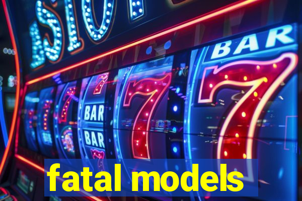 fatal models